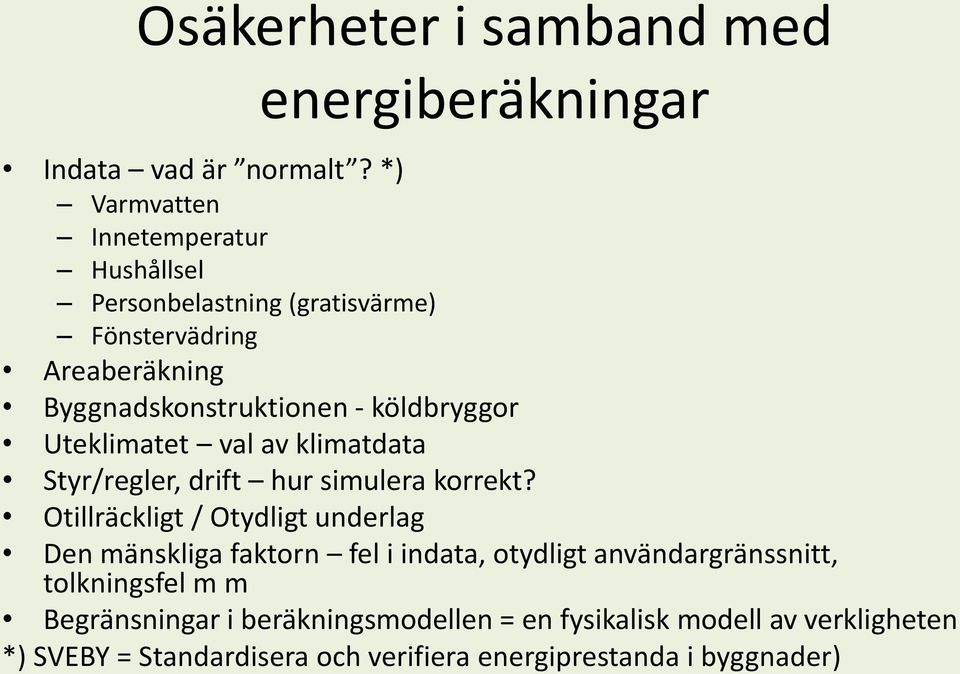 köldbryggor Uteklimatet val av klimatdata Styr/regler, drift hur simulera korrekt?