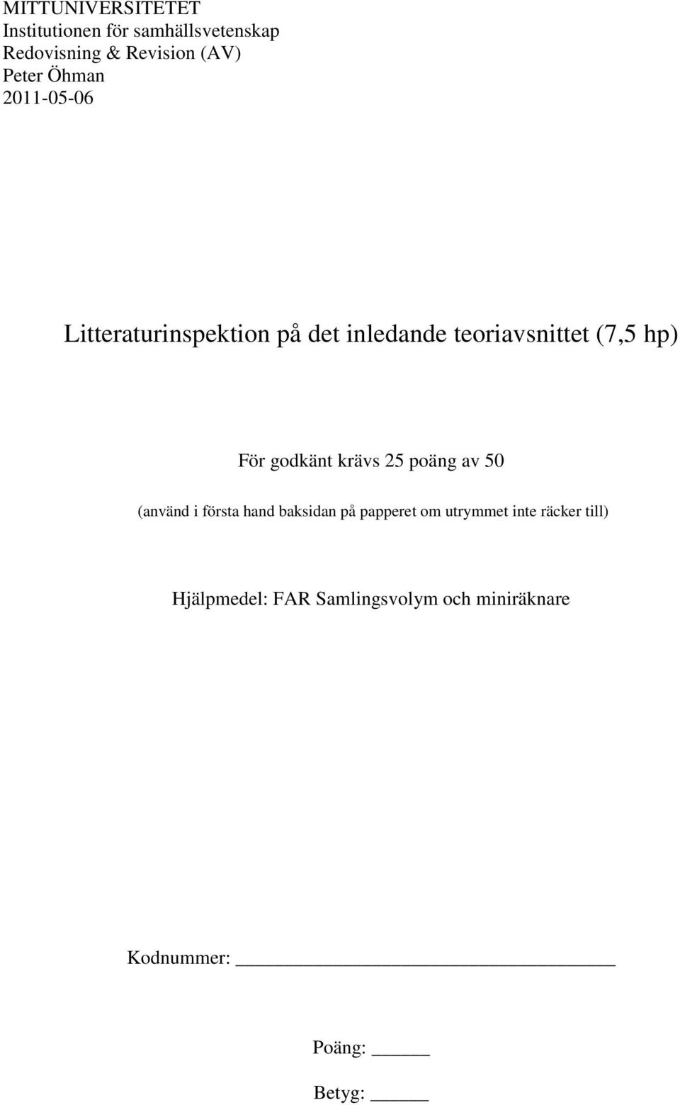 För godkänt krävs 25 poäng av 50 (använd i första hand baksidan på papperet om