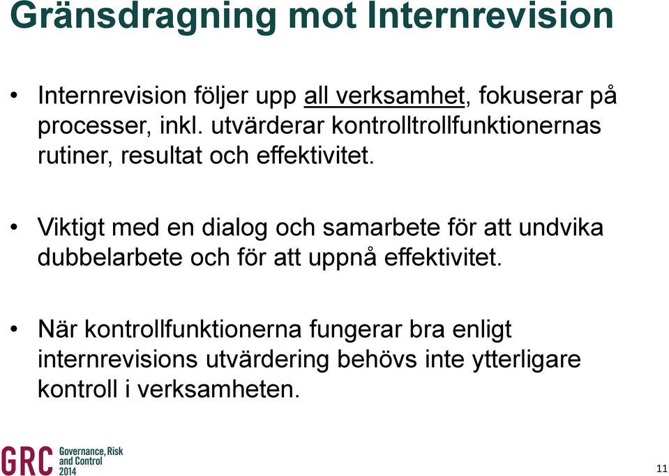 Viktigt med en dialog och samarbete för att undvika dubbelarbete och för att uppnå effektivitet.