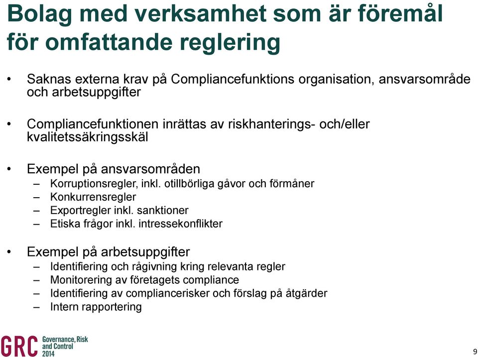 otillbörliga gåvor och förmåner Konkurrensregler Exportregler inkl. sanktioner Etiska frågor inkl.