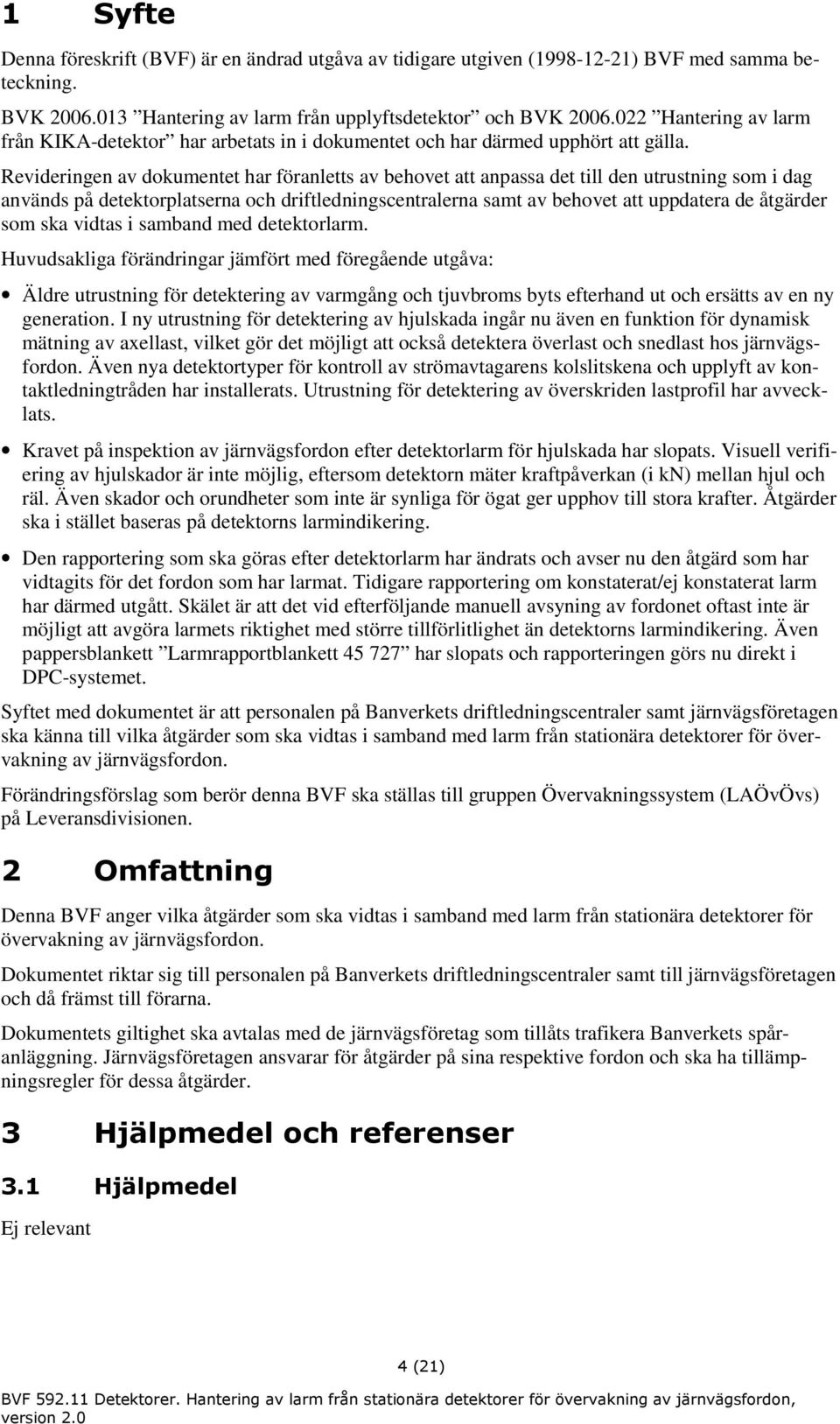 Revideringen av dokumentet har föranletts av behovet att anpassa det till den utrustning som i dag används på detektorplatserna och driftledningscentralerna samt av behovet att uppdatera de åtgärder