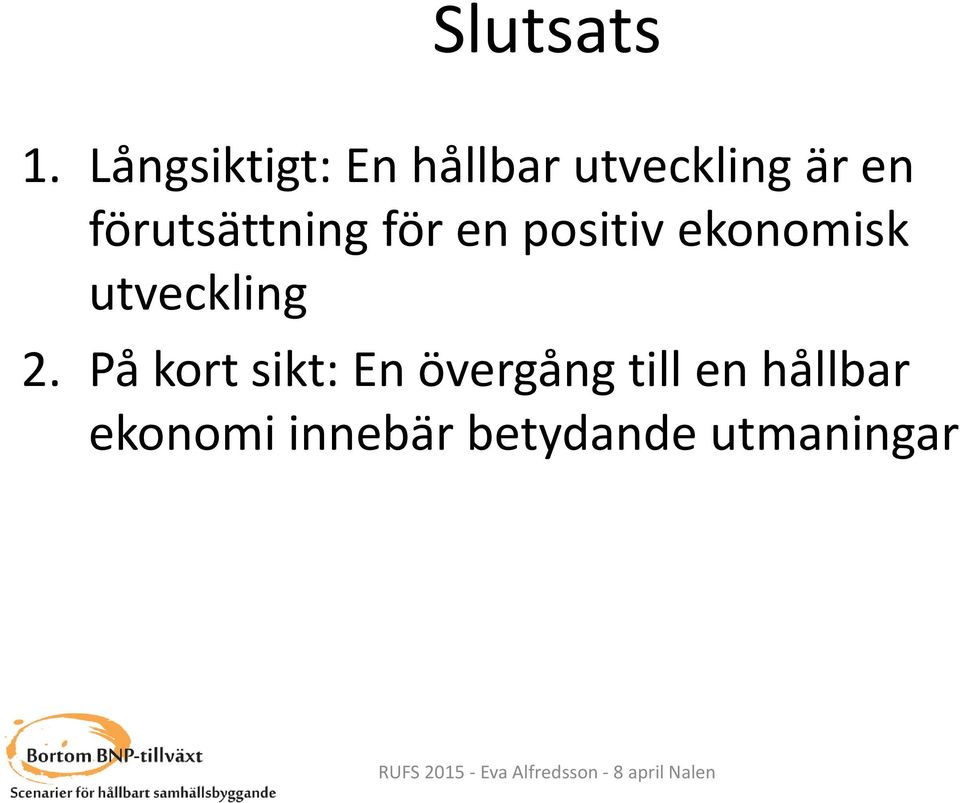 förutsättning för en positiv ekonomisk