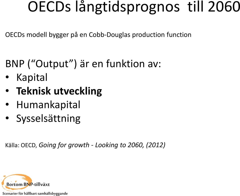 funktion av: Kapital Teknisk utveckling Humankapital