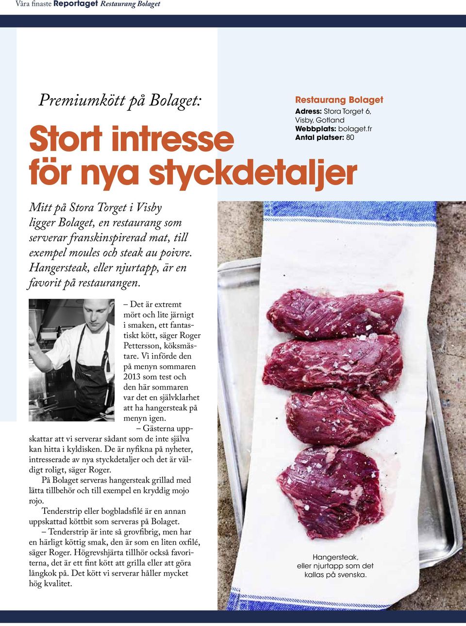 Hangersteak, eller njurtapp, är en favorit på restaurangen. Det är extremt mört och lite järnigt i smaken, ett fantastiskt kött, säger Roger Pettersson, köksmästare.