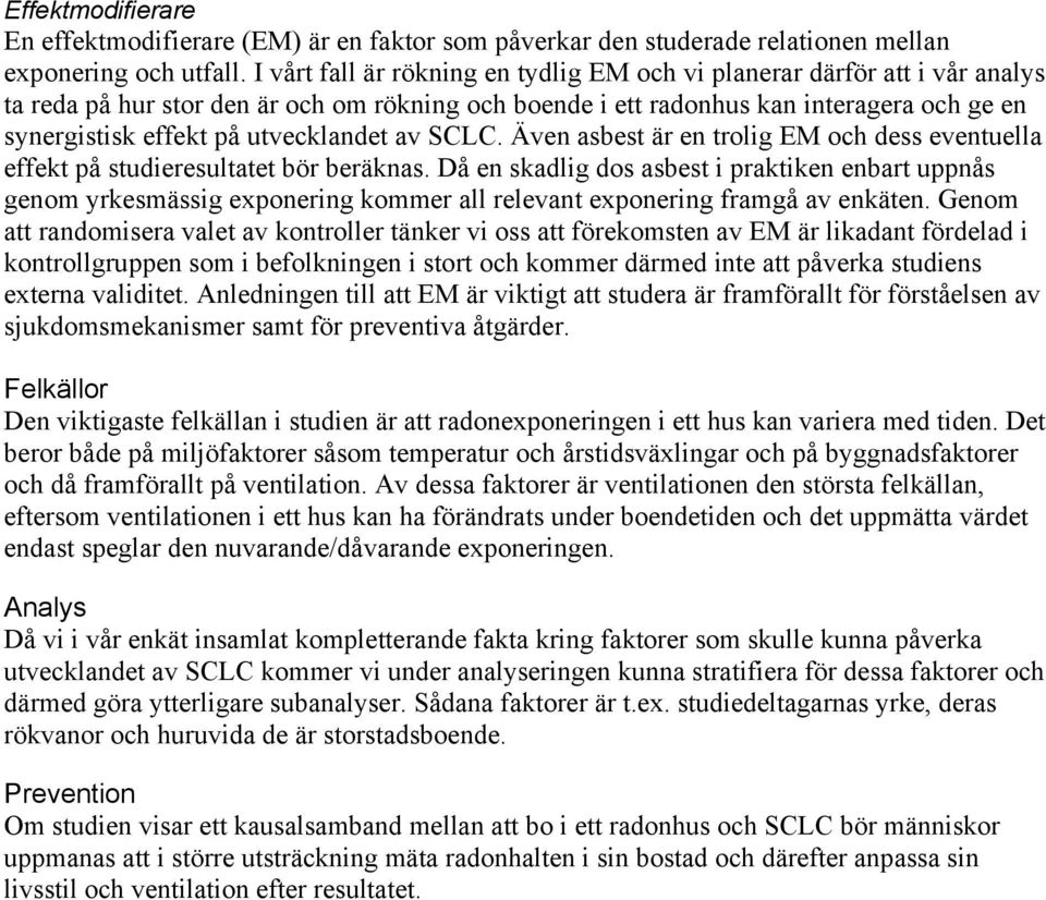 utvecklandet av SCLC. Även asbest är en trolig EM och dess eventuella effekt på studieresultatet bör beräknas.