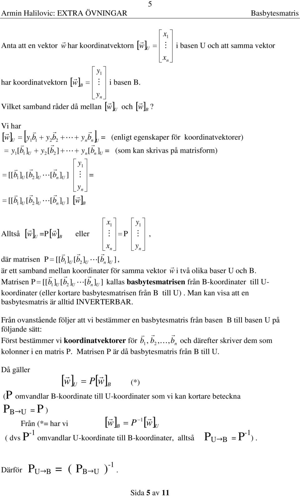 melln koordiner för mm vekor i vå olik er och Mrien P [[ [ [ n kll yemrien från -koordiner ill - koordiner (eller korre yemrien från ill ) Mn kn vi en yemri är llid INVERTERAR Från ovnående följer vi