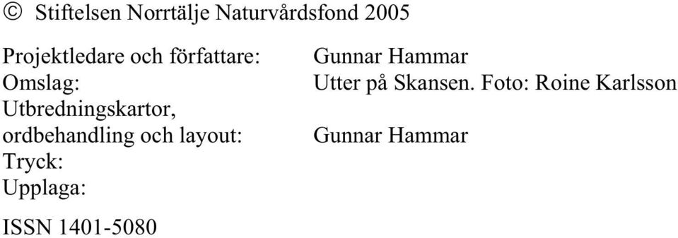 ordbehandling och layout: Tryck: Upplaga: ISSN