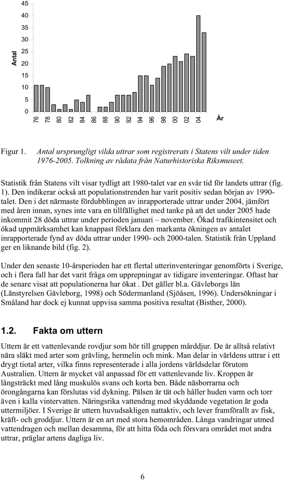 Den indikerar också att populationstrenden har varit positiv sedan början av 1990- talet.