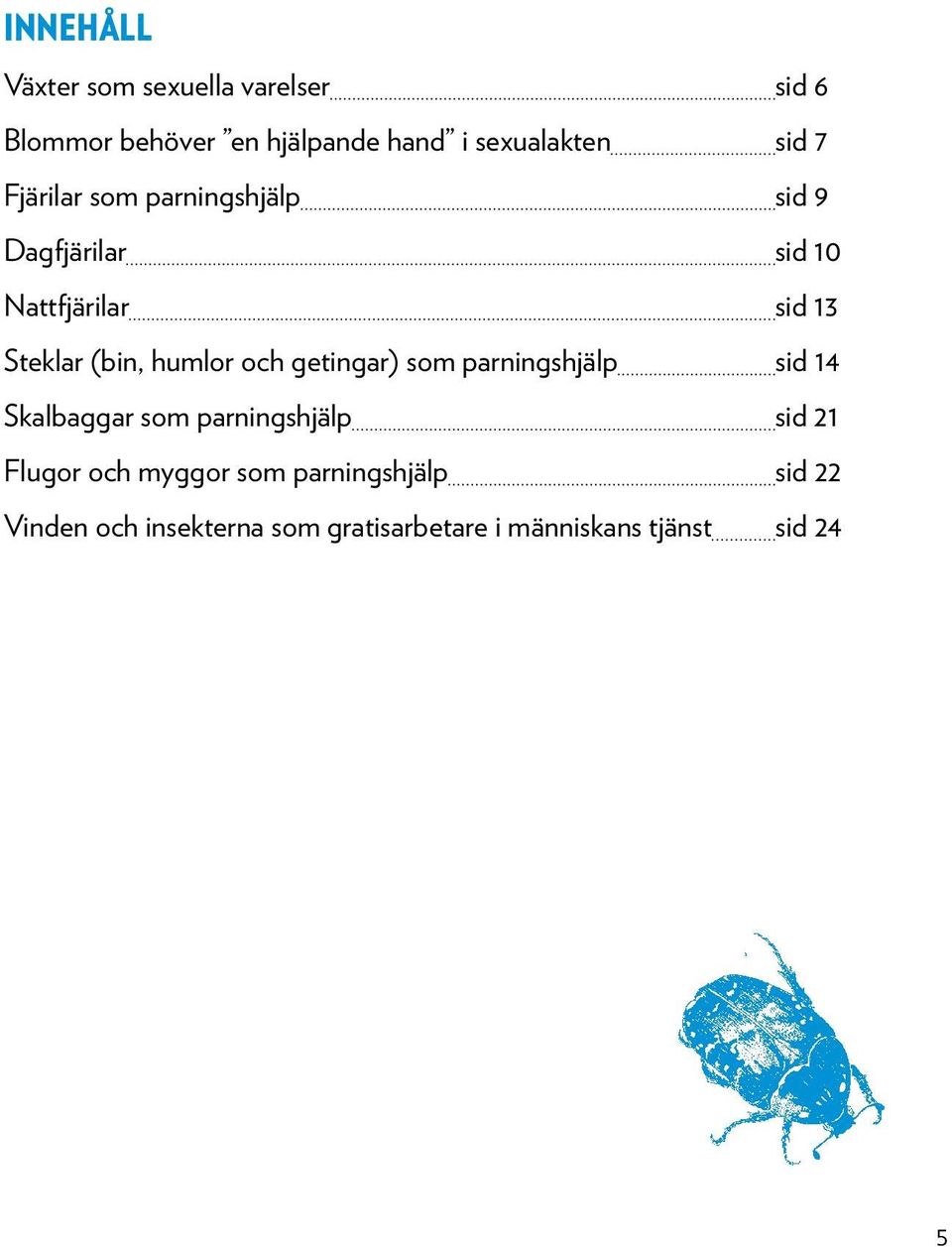 humlor och getingar) som parningshjälp sid 14 Skalbaggar som parningshjälp sid 21 Flugor och