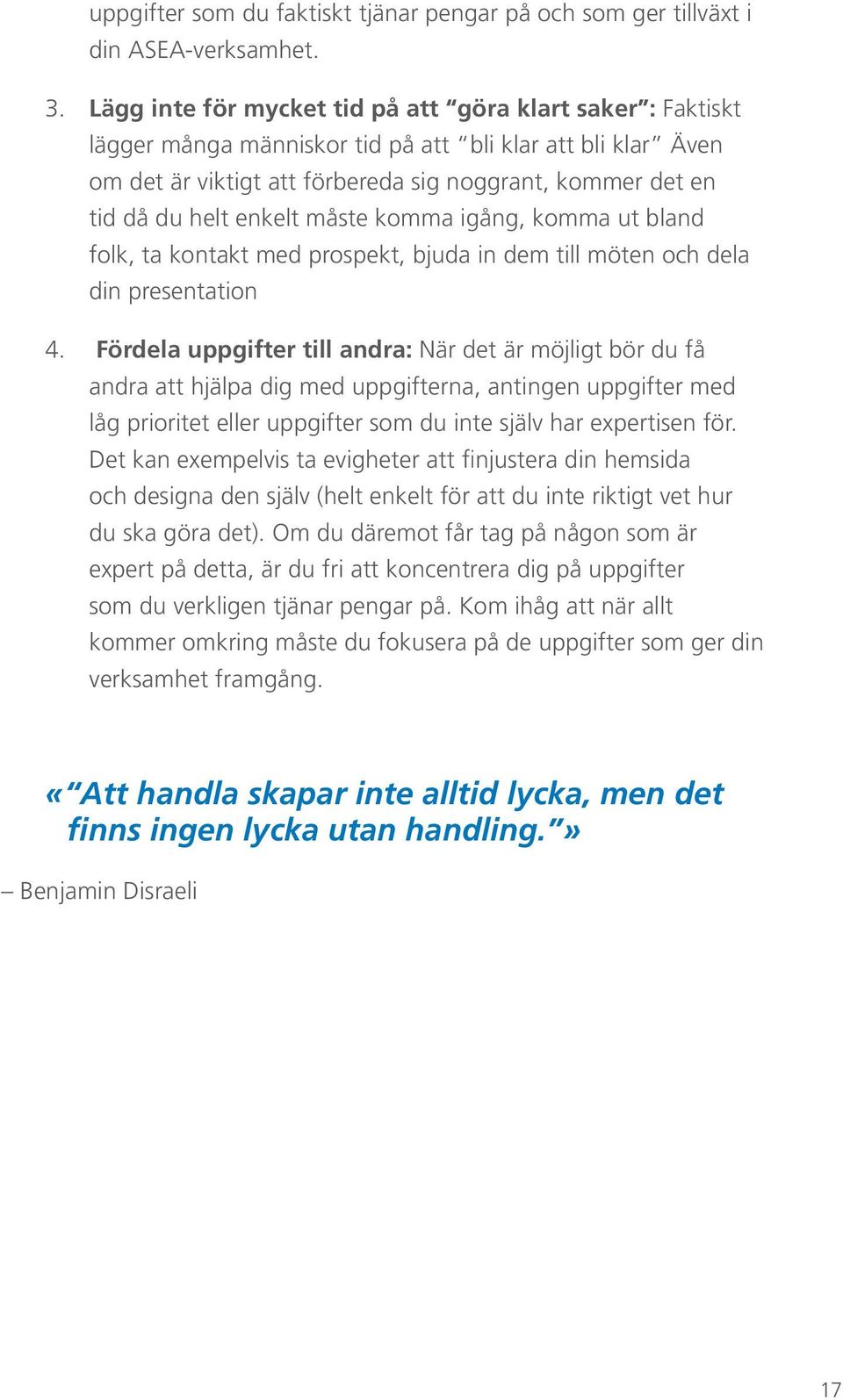 enkelt måste komma igång, komma ut bland folk, ta kontakt med prospekt, bjuda in dem till möten och dela din presentation 4.