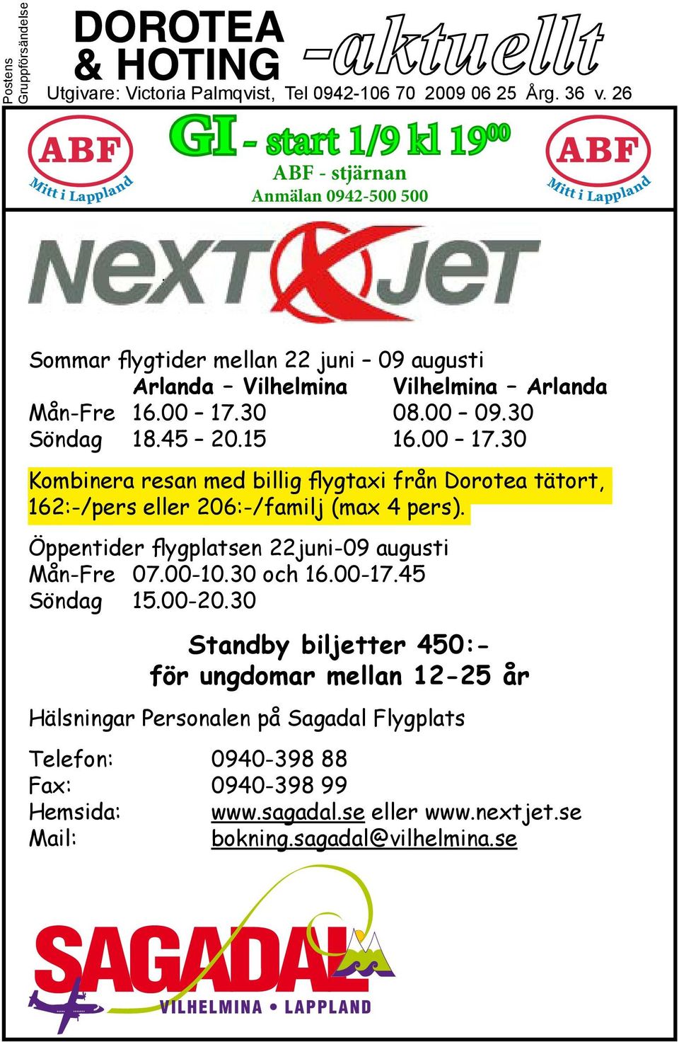 30 Söndag 18.45 20.15 16.00 17.30 Kombinera resan med billig flygtaxi från Dorotea tätort, 162:-/pers eller 206:-/familj (max 4 pers).