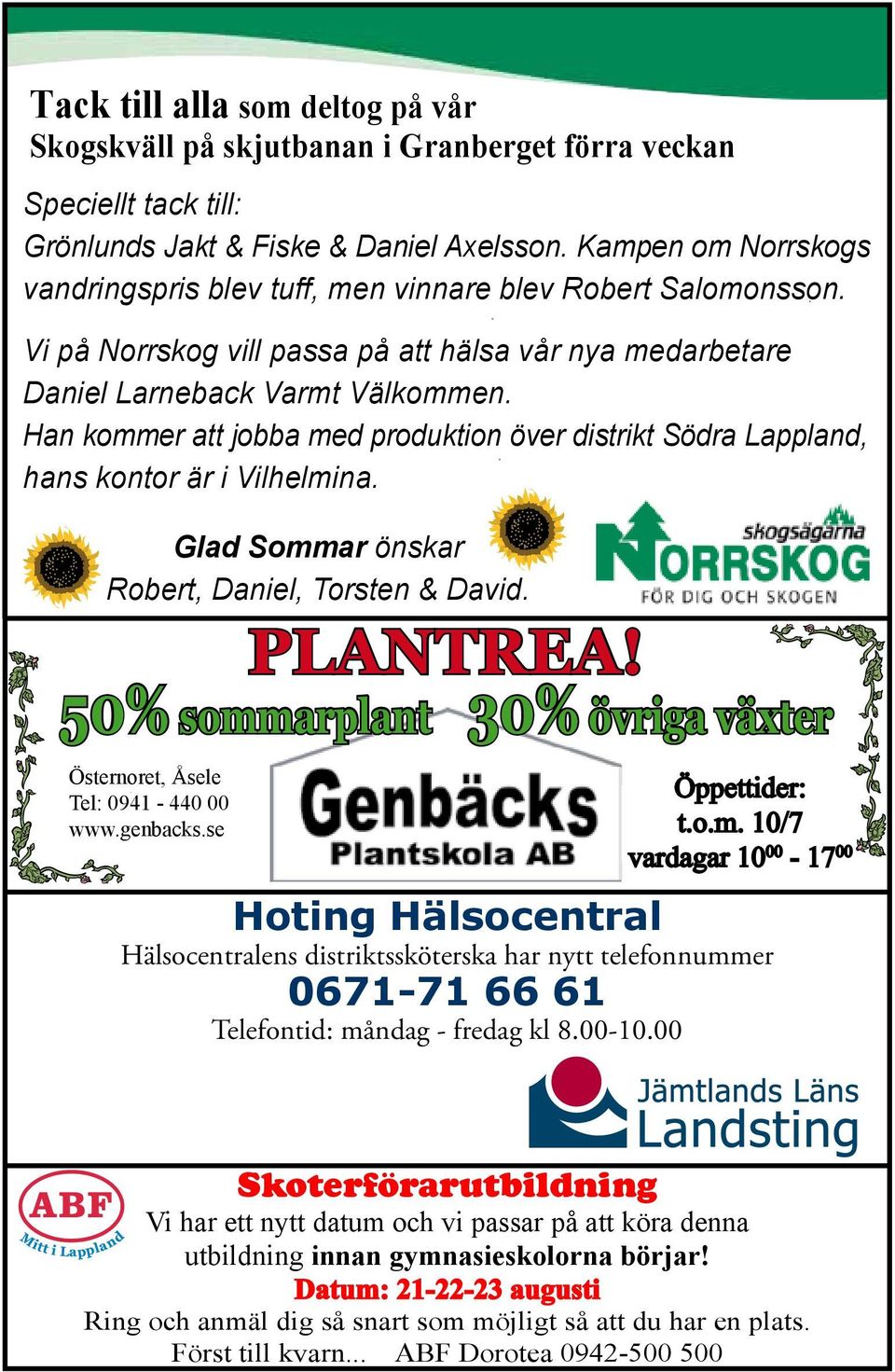 Han kommer att jobba med produktion över distrikt Södra Lappland, hans kontor är i Vilhelmina. Glad Sommar önskar Robert, Daniel, Torsten & David. Plantrea!