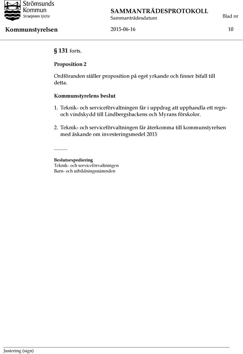Teknik- och serviceförvaltningen får i uppdrag att upphandla ett regnoch vindskydd till Lindbergsbackens och Myrans