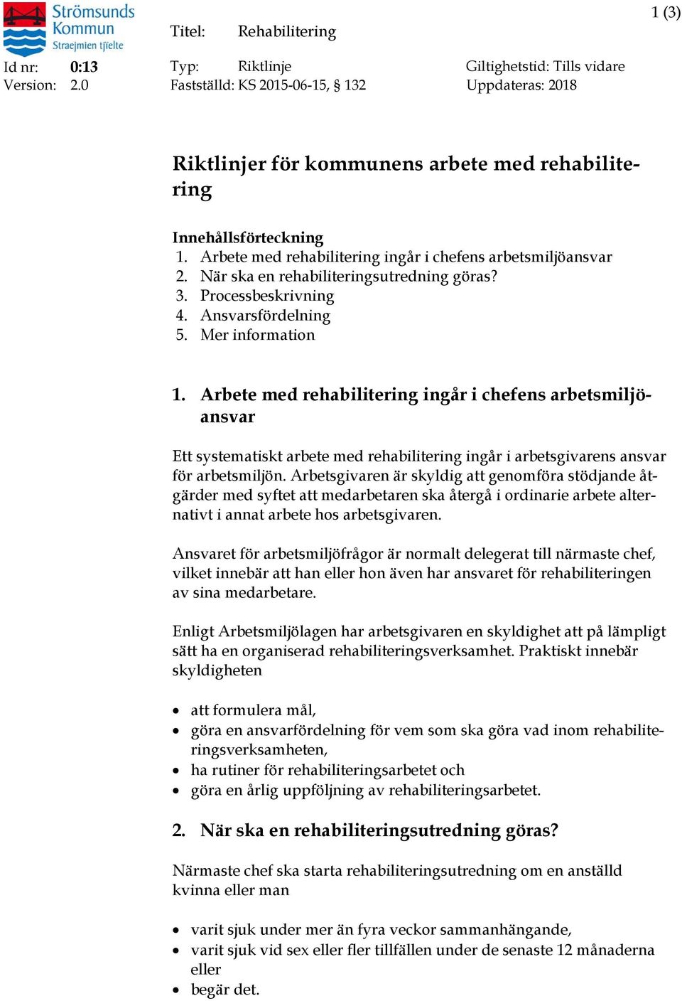 När ska en rehabiliteringsutredning göras? 3. Processbeskrivning 4. Ansvarsfördelning 5. Mer information 1.