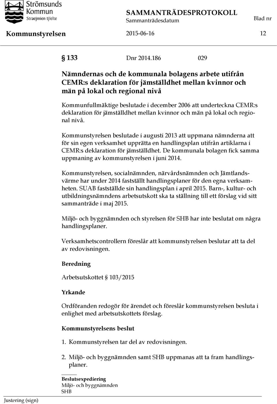 underteckna CEMR:s deklaration för jämställdhet mellan kvinnor och män på lokal och regional nivå.