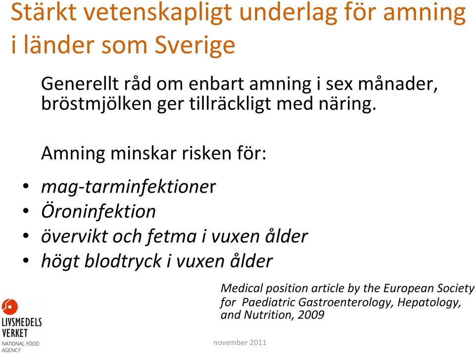 Amning minskar risken för: mag tarminfektioner Öroninfektion övervikt och fetma i vuxen ålder högt