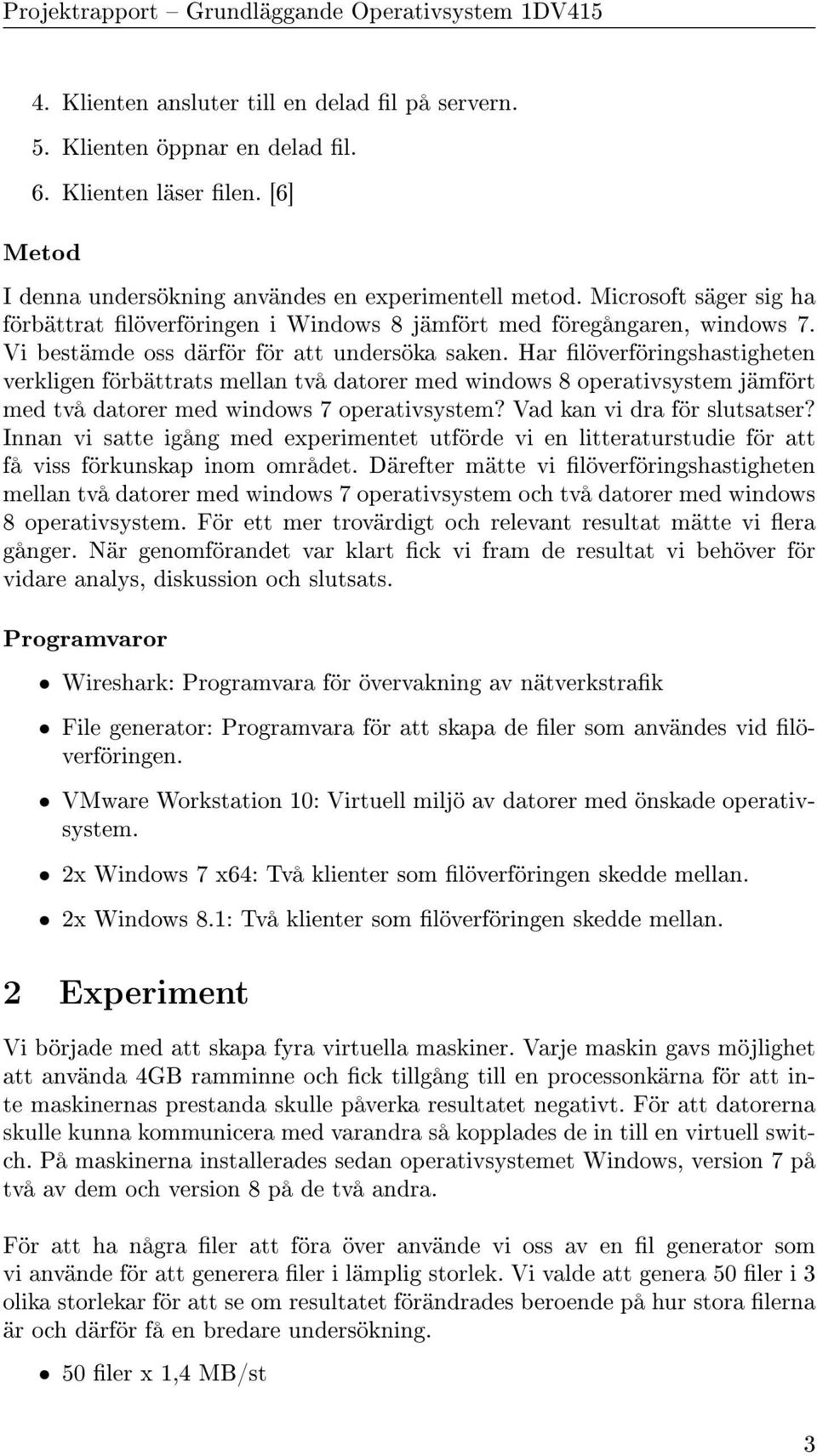 Har löverföringshastigheten verkligen förbättrats mellan två datorer med windows 8 operativsystem jämfört med två datorer med windows 7 operativsystem? Vad kan vi dra för slutsatser?