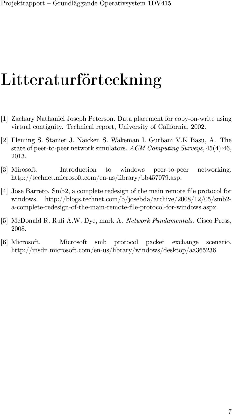 http://technet.microsoft.com/en-us/library/bb457079.asp. [4] Jose Barreto. Smb2, a complete redesign of the main remote le protocol for windows. http://blogs.technet.com/b/josebda/archive/2008/12/05/smb2- a-complete-redesign-of-the-main-remote-le-protocol-for-windows.