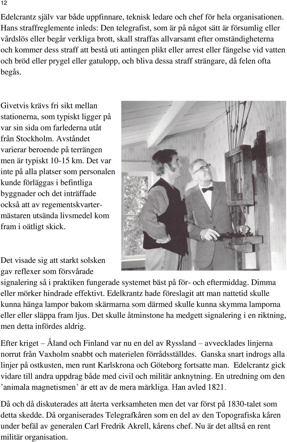 bestå uti antingen plikt eller arrest eller fängelse vid vatten och bröd eller prygel eller gatulopp, och bliva dessa straff strängare, då felen ofta begås.