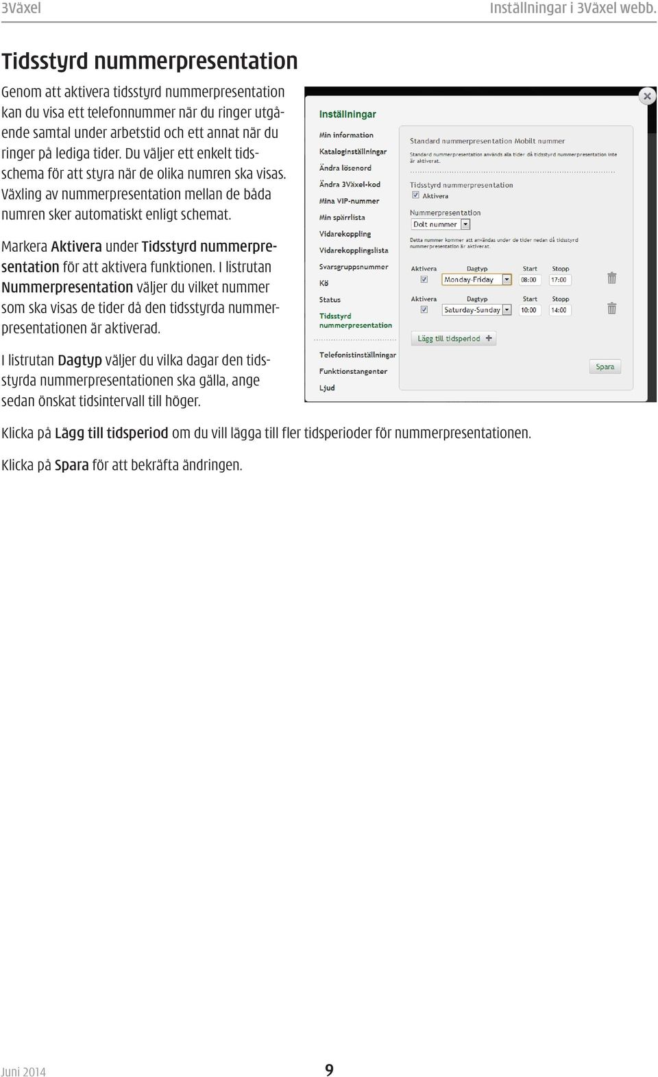 Markera Aktivera under Tidsstyrd nummerpresentation för att aktivera funktionen.