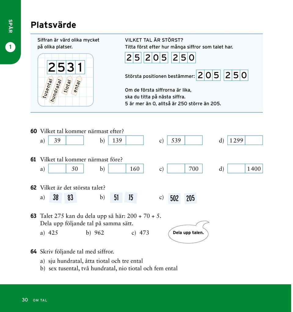 60 Vilket tl kmmer närmst efter? ) 9 b) 9 c) 59 d) 99 6 Vilket tl kmmer närmst före? ) b) 60 c) 700 d) 00 6 Vilket är det störst tlet?