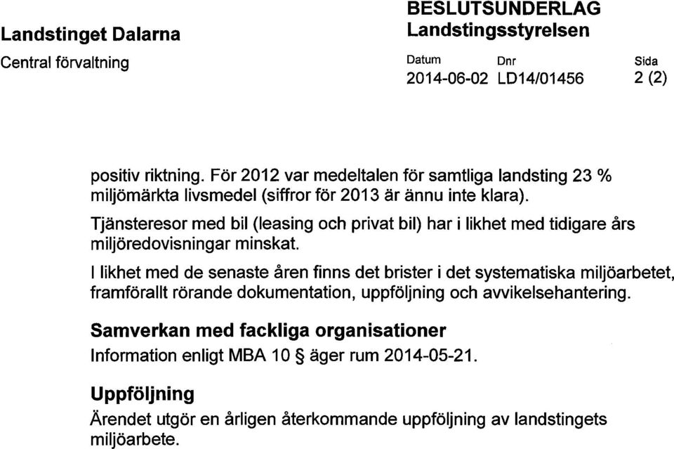 Tjänsteresor med bil (leasing och privat bil) har i likhet med tidigare års miljöredovisningar minskat.