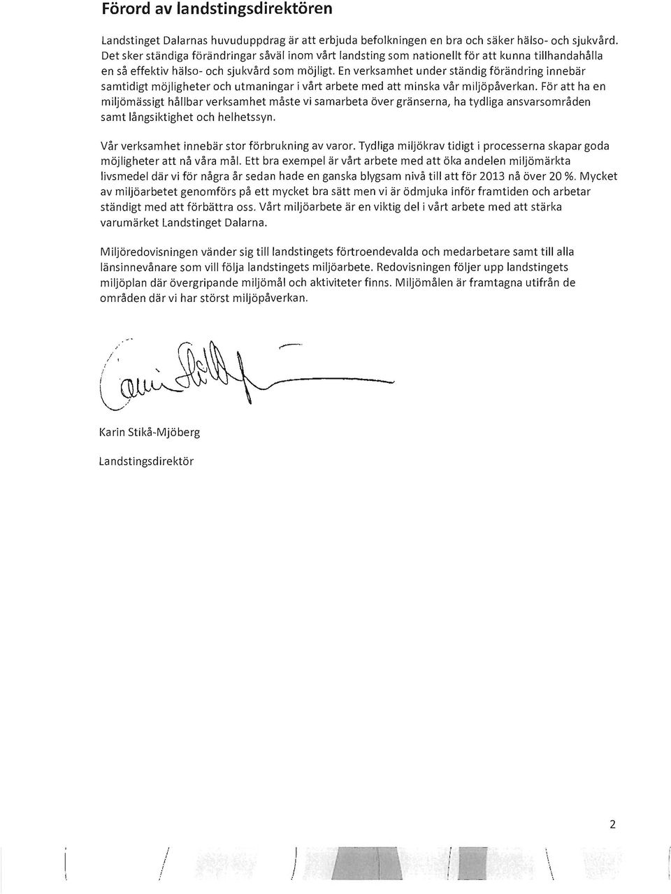 En verksamhet under ständig förändring innebär samtidigt möjligheter och utmaningar i vårt arbete med att minska vår miljöpåverkan.