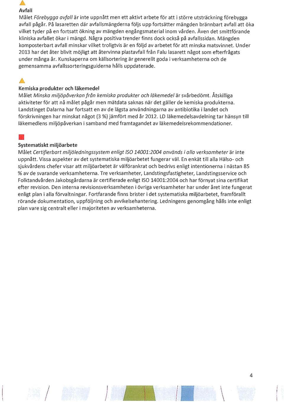Även det smittförande kliniska avfallet ökar i mängd. Några positiva trender finns dock också på avfallssidan.