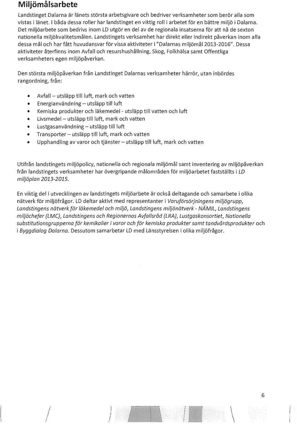 Det miljöarbete som bedrivs inom LO utgör en del av de regionala insatserna för att nå de sexton nationella miljökvalitetsmålen.
