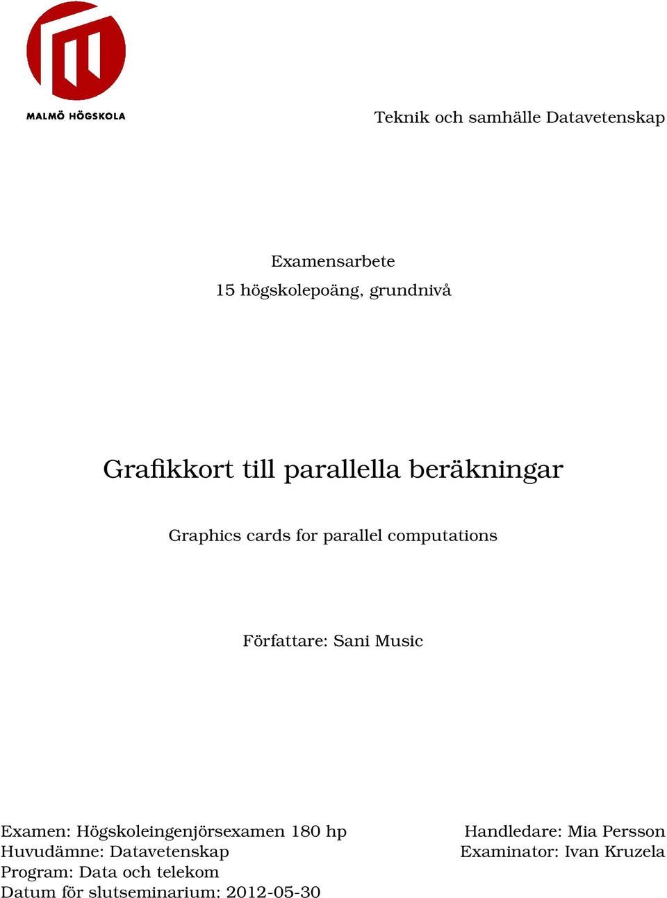 Music Examen: Högskoleingenjörsexamen 180 hp Huvudämne: Datavetenskap Program: Data och
