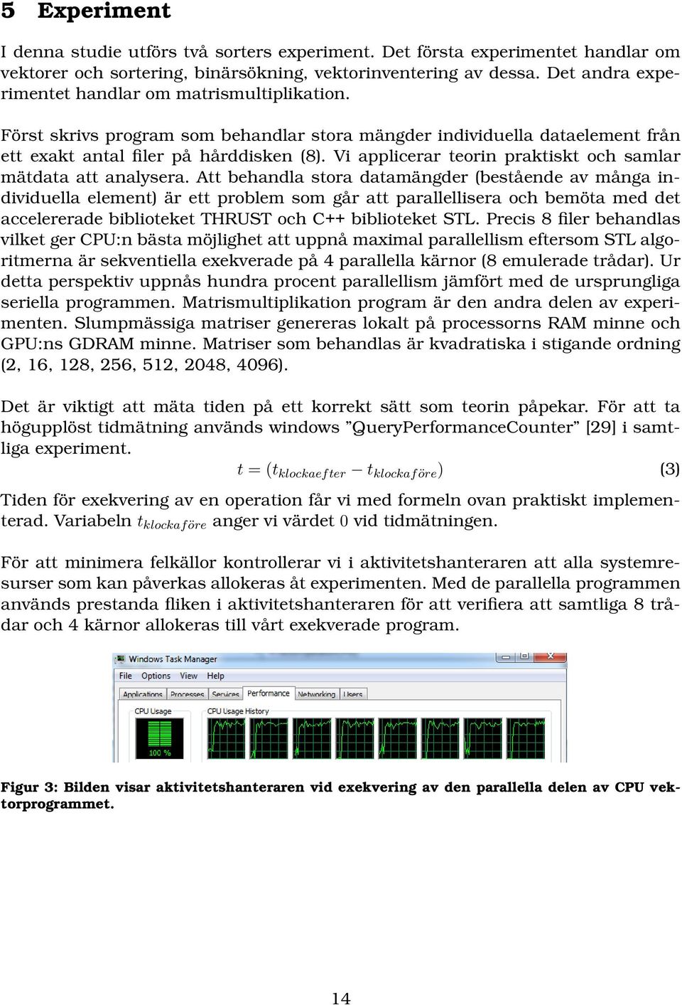 Vi applicerar teorin praktiskt och samlar mätdata att analysera.