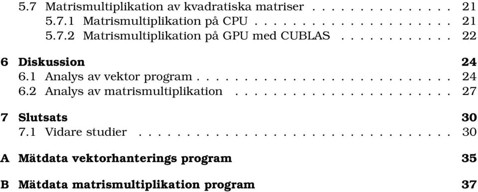 ...................... 27 7 Slutsats 30 7.1 Vidare studier.