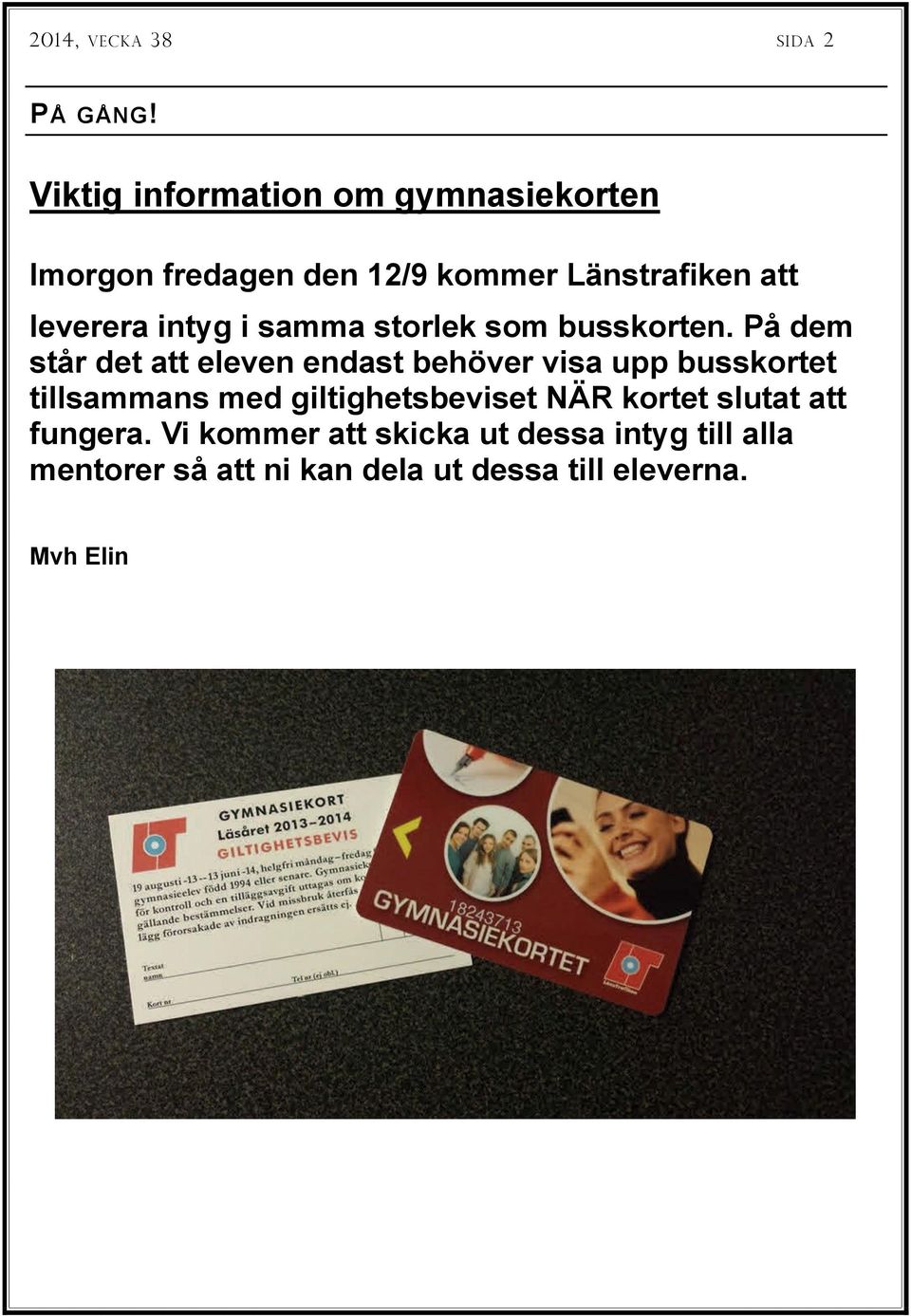 intyg i samma storlek som busskorten.