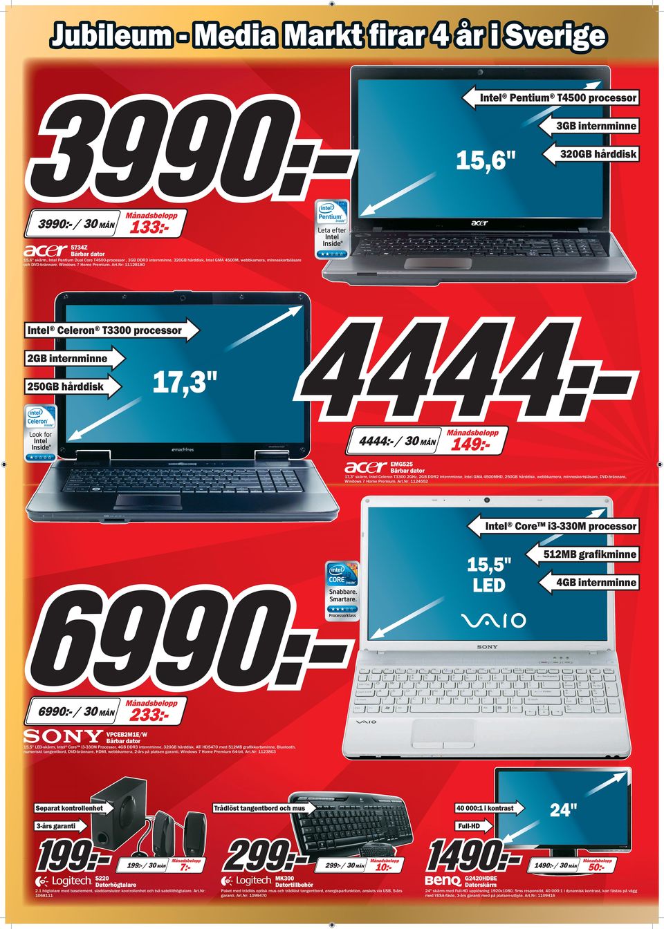 Nr: 11128180 Intel Celeron T3300 processor 2GB internminne 17,3" 250GB hårddisk 4444:- / 30 MÅN 149:- EMG525 Bärbar dator 17,3" skärm, Intel Celeron T3300 2GHz, 2GB DDR2 internminne, Intel GMA