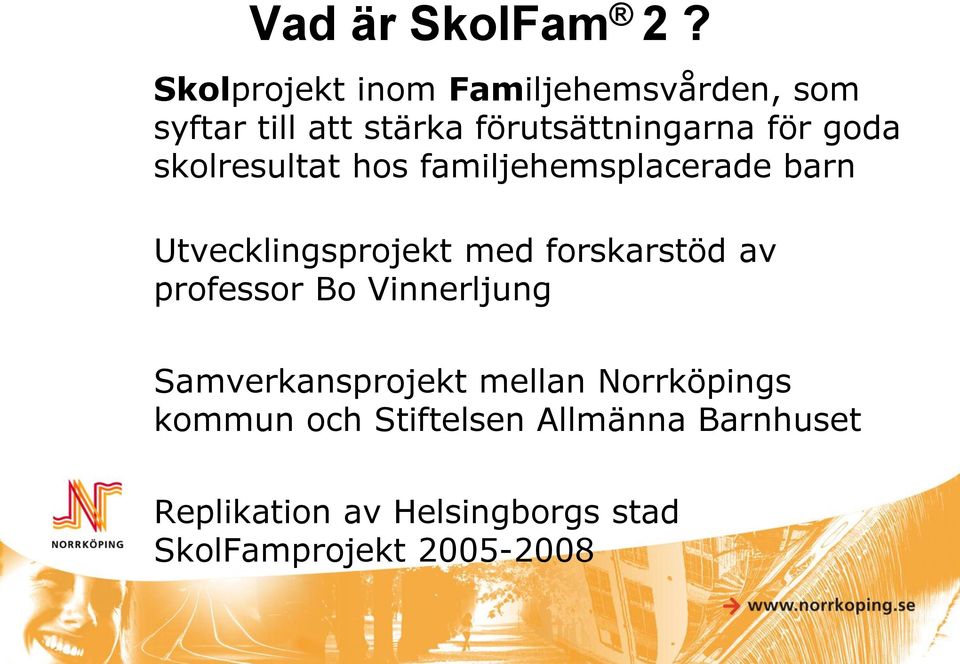 goda skolresultat hos familjehemsplacerade barn Utvecklingsprojekt med forskarstöd av