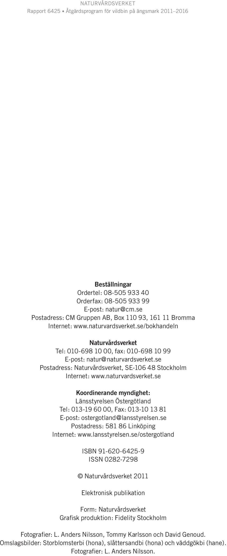 se Postadress: Naturvårdsverket, SE-106 48 Stockholm Internet: www.naturvardsverket.