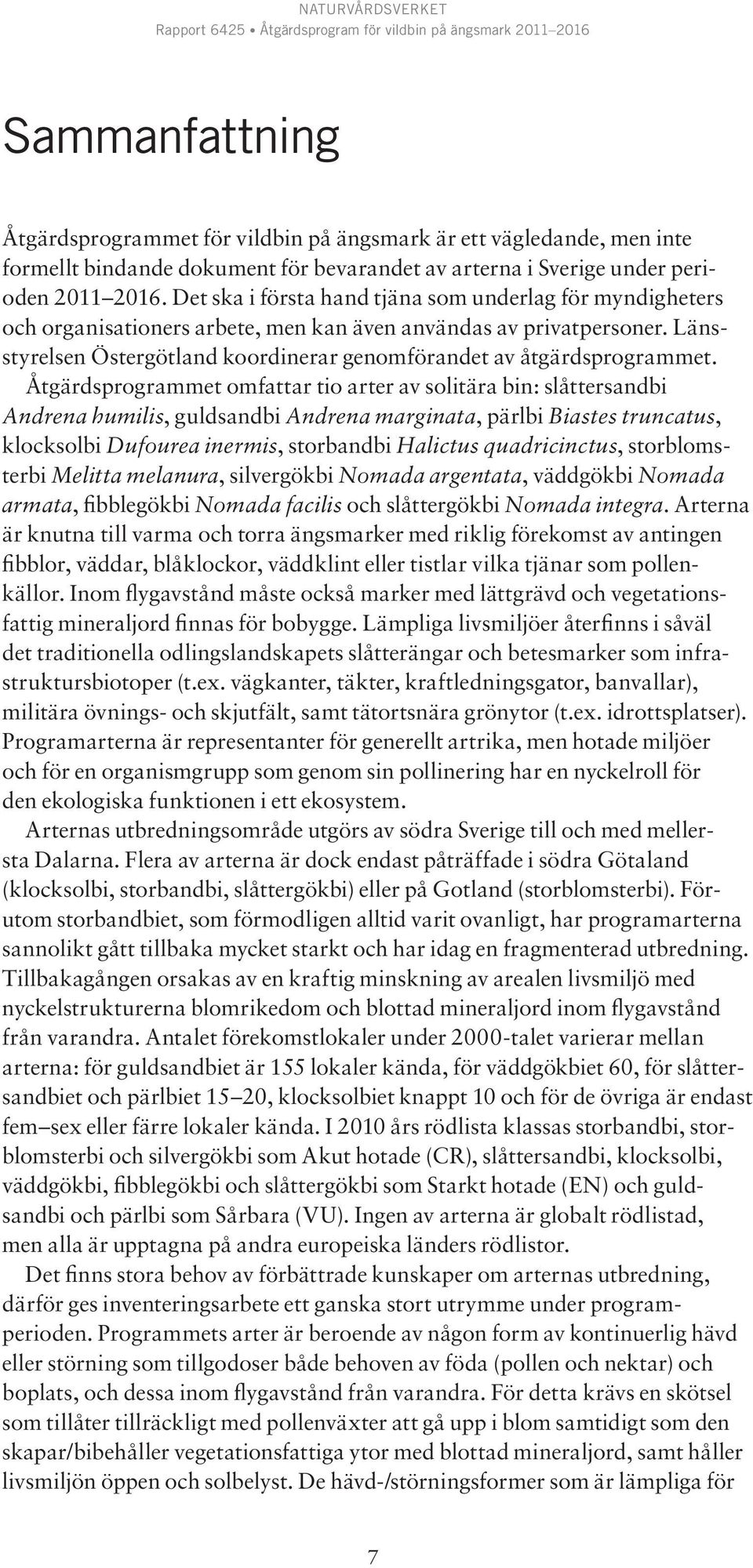Länsstyrelsen Östergötland koordinerar genomförandet av åtgärdsprogrammet.