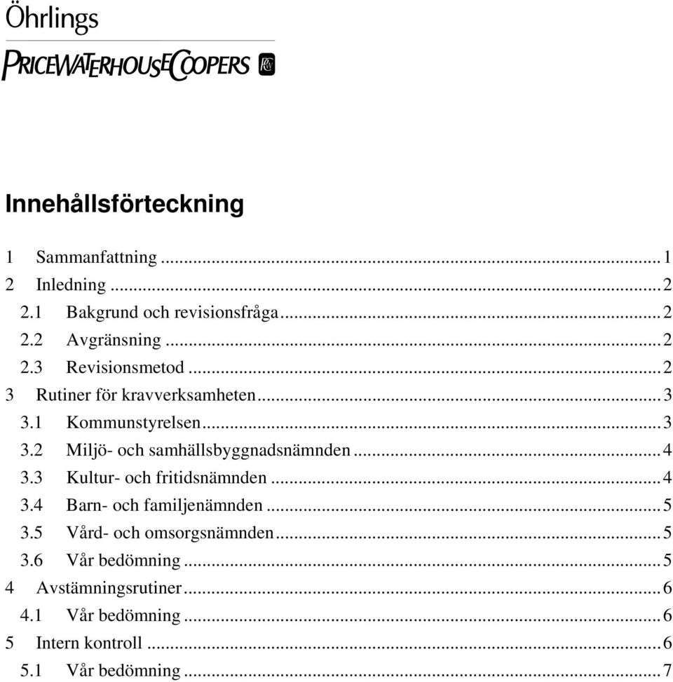 ..4 3.3 Kultur- och fritidsnämnden...4 3.4 Barn- och familjenämnden...5 3.5 Vård- och omsorgsnämnden...5 3.6 Vår bedömning.