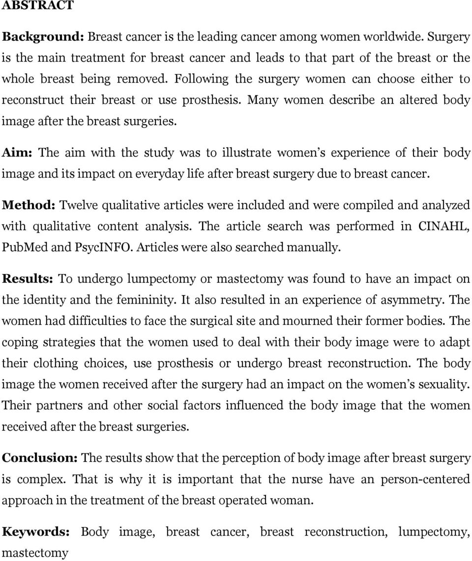Aim: The aim with the study was to illustrate women s experience of their body image and its impact on everyday life after breast surgery due to breast cancer.
