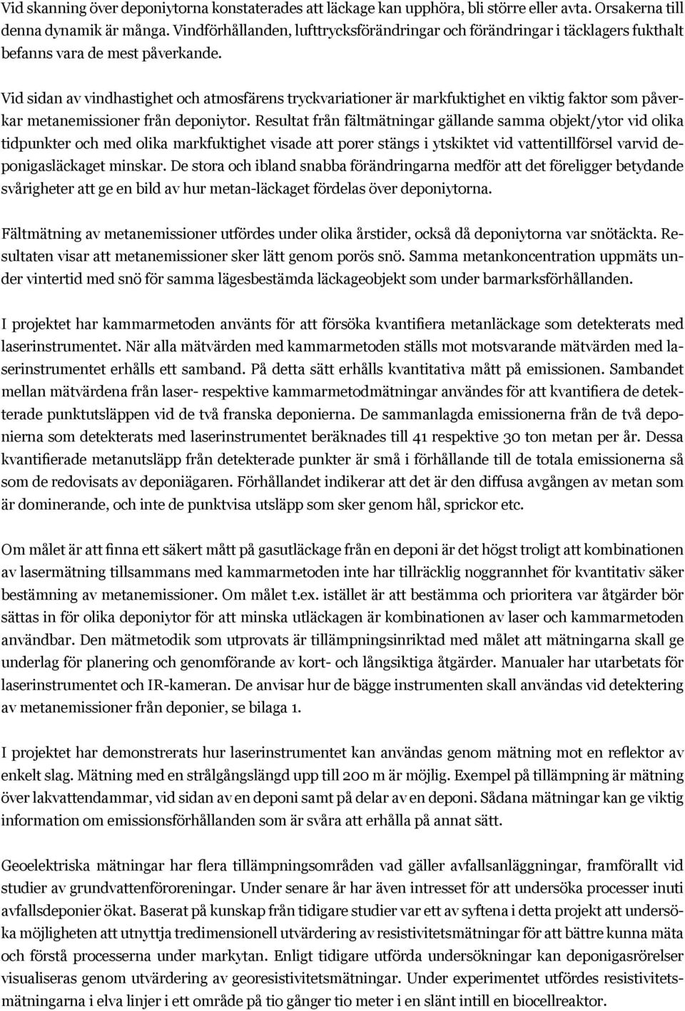 Vid sidan av vindhastighet och atmosfärens tryckvariationer är markfuktighet en viktig faktor som påverkar metanemissioner från deponiytor.