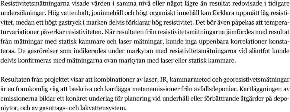 Det bör även påpekas att temperaturvariationer påverkar resistiviteten.