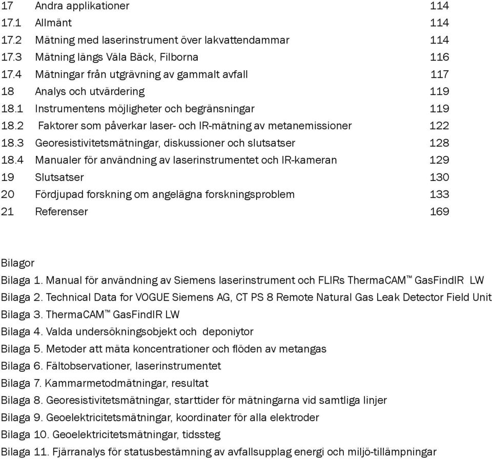 2 Faktorer som påverkar laser- och IR-mätning av metanemissioner 122 18.3 Georesistivitetsmätningar, diskussioner och slutsatser 128 18.