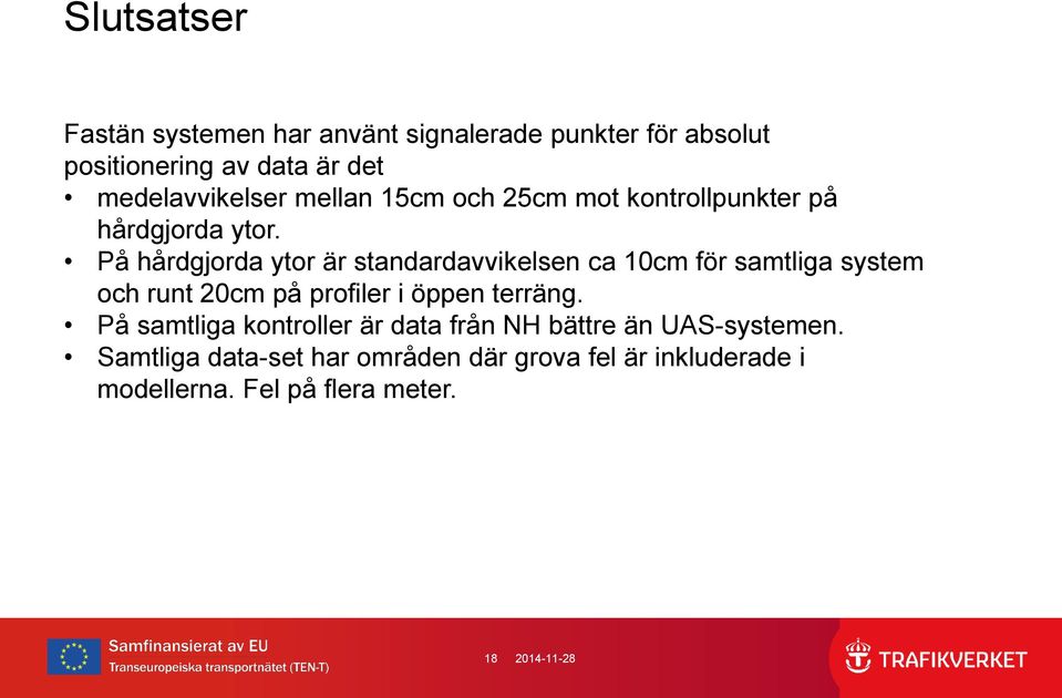 På hårdgjorda ytor är standardavvikelsen ca 10cm för samtliga system och runt 20cm på profiler i öppen terräng.