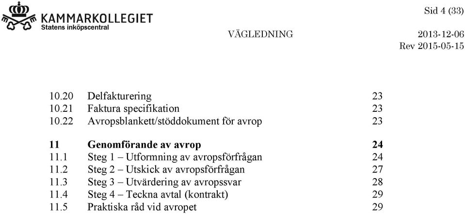 1 Steg 1 Utformning av avropsförfrågan 24 11.