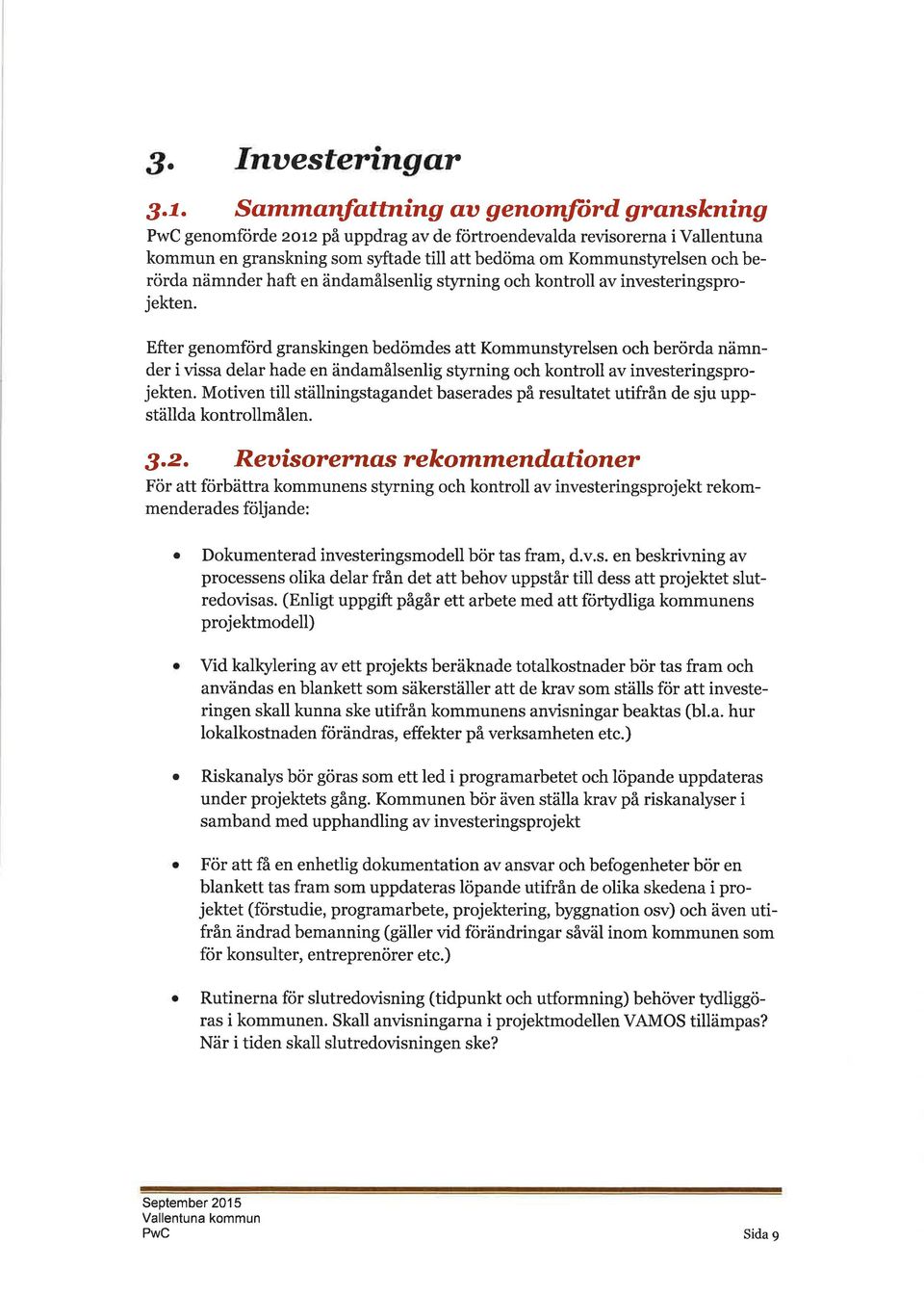 ändmålsenlig styrning och kontroll v investeringsprojekten.