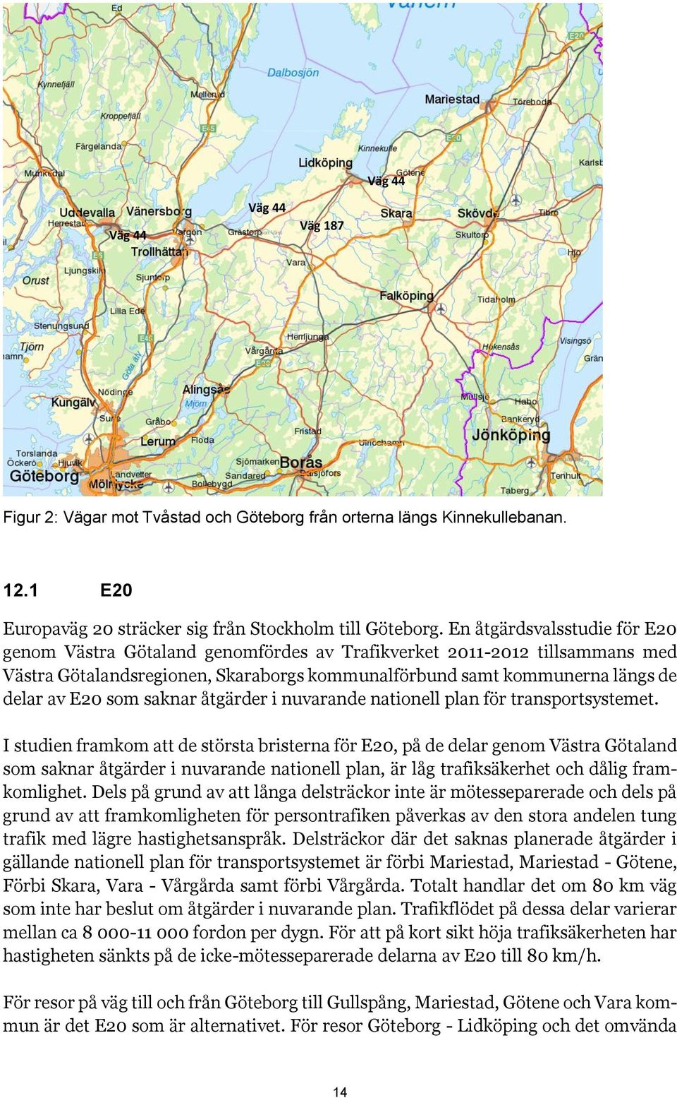 saknar åtgärder i nuvarande nationell plan för transportsystemet.