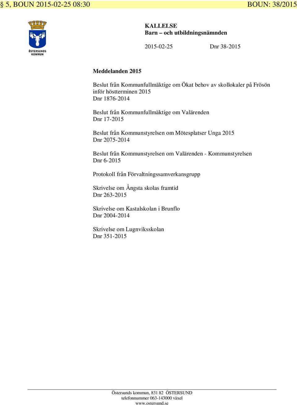 Mötesplatser Unga 2015 Dnr 2075-2014 Beslut från Kommunstyrelsen om Valärenden - Kommunstyrelsen Dnr 6-2015 Protokoll från Förvaltningssamverkansgrupp