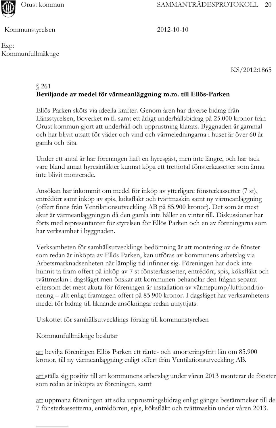 Byggnaden är gammal och har blivit utsatt för väder och vind och värmeledningarna i huset är över 60 år gamla och täta.