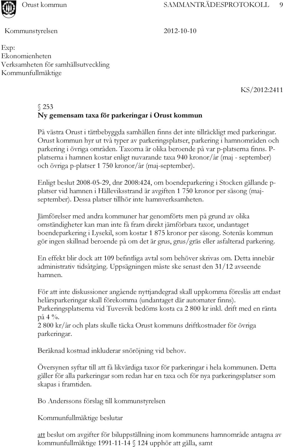 P- platserna i hamnen kostar enligt nuvarande taxa 940 kronor/år (maj - september) och övriga p-platser 1 750 kronor/år (maj-september).