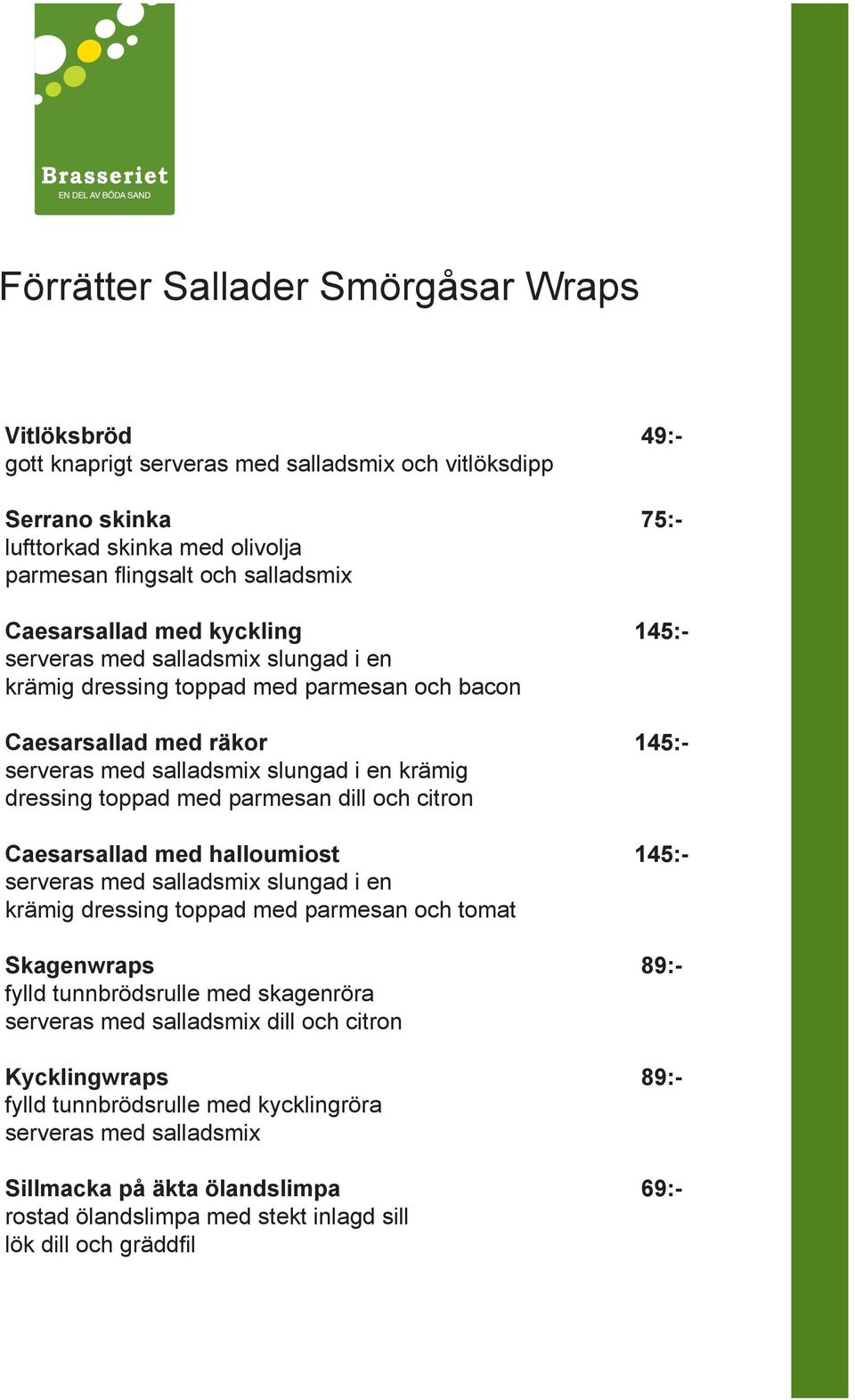 citron Caesarsallad med halloumiost serveras med salladsmix slungad i en krämig dressing toppad med parmesan och tomat Skagenwraps fylld tunnbrödsrulle med skagenröra serveras med